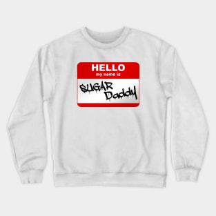 Hello my name is Sugar Daddy Crewneck Sweatshirt